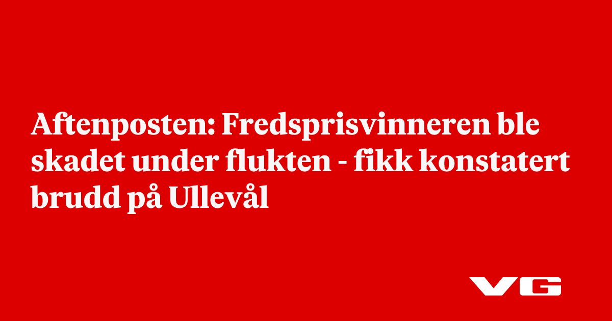 Aftenposten: Fredsprisvinneren ble skadet under flukten