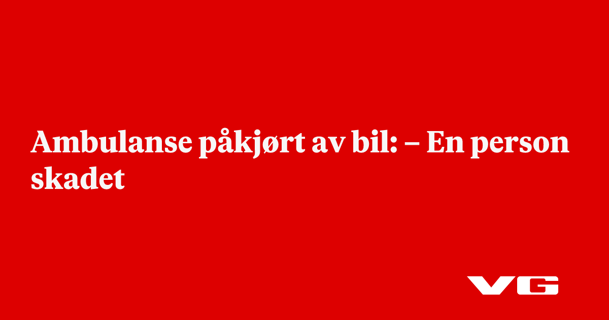 Ambulanse påkjørt av bil: – En person skadet