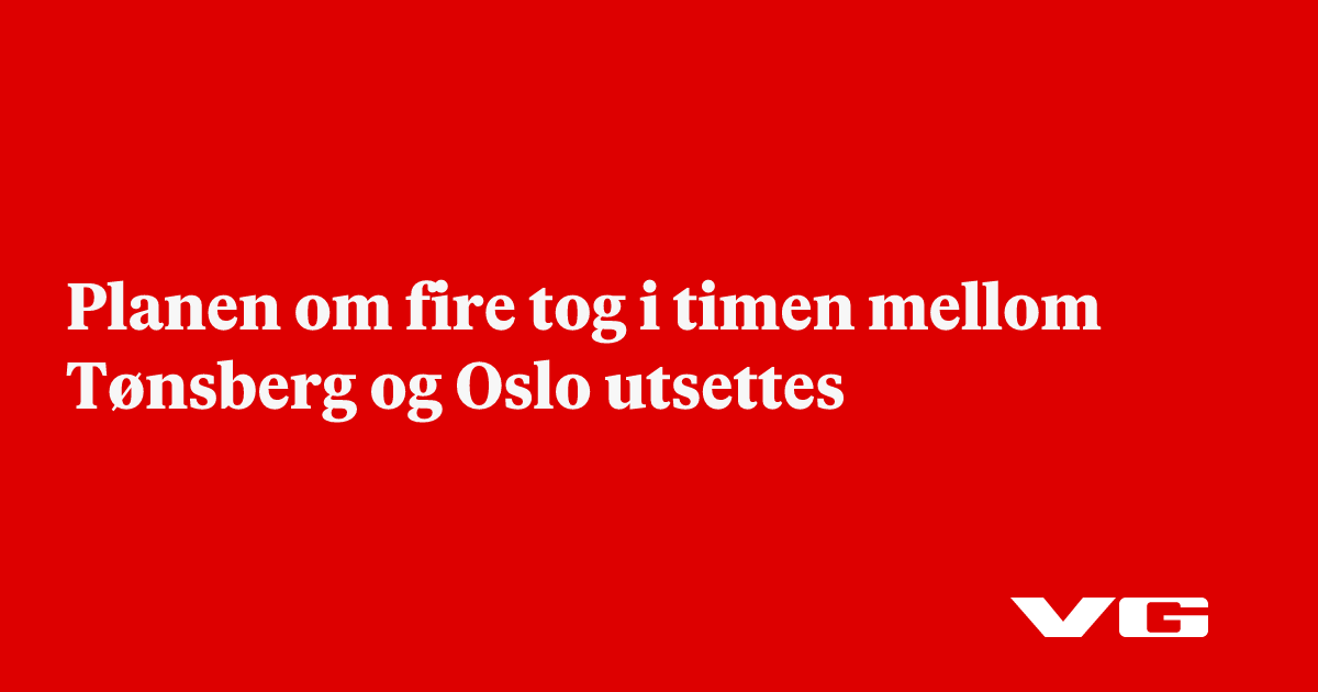 Planen om fire tog i timen mellom Tønsberg og Oslo utsettes