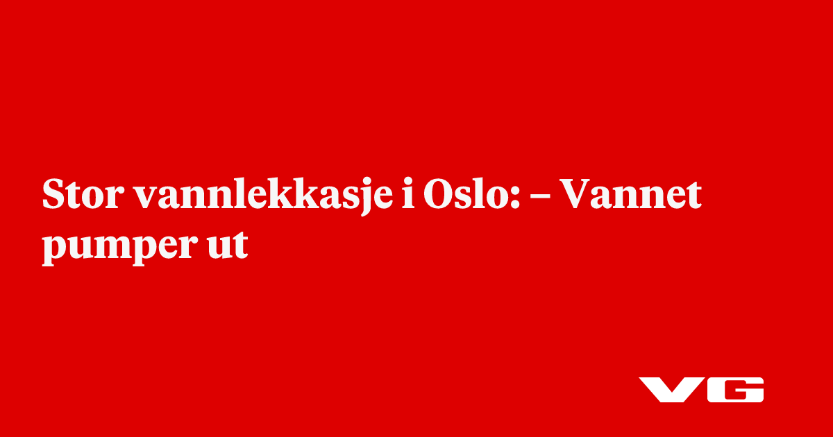 Stor vannlekkasje i Oslo: – Vannet pumper ut