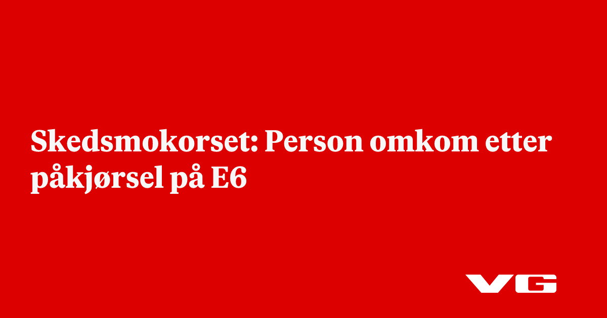 Person omkom etter påkjørsel på E6