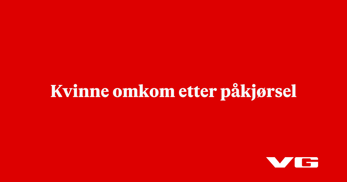 Kvinne omkom etter påkjørsel