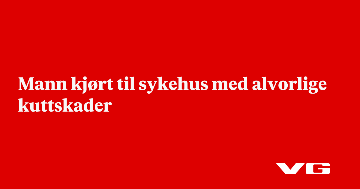 Mann kjørt til sykehus med alvorlige kuttskader
