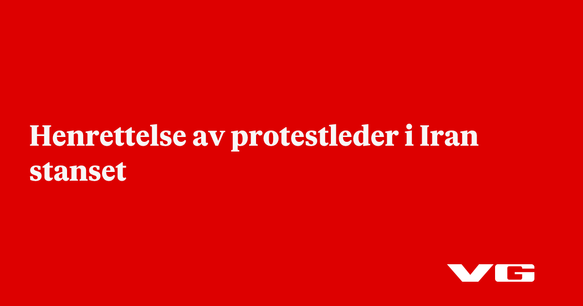 Henrettelse av protestleder i Iran stanset