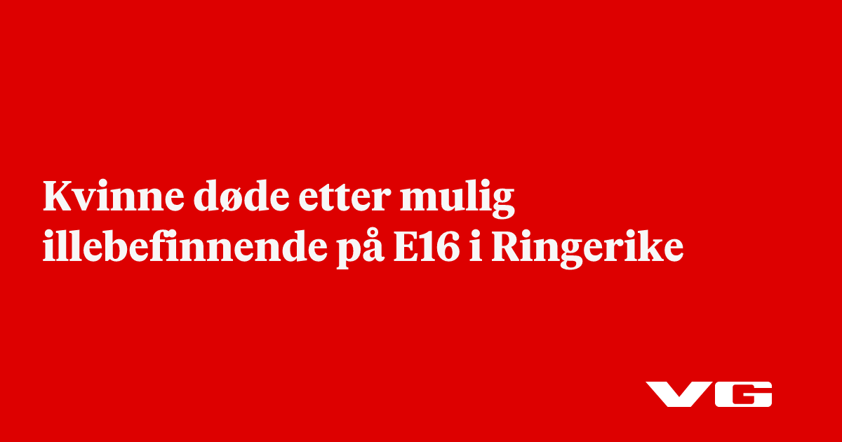 Kvinne døde etter mulig illebefinnende på E16 i Ringerike