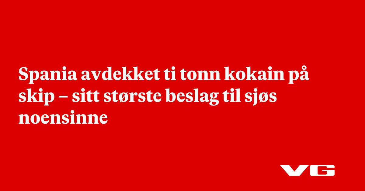 Spania avdekket ti tonn kokain på skip – sitt største beslag til sjøs noensinne