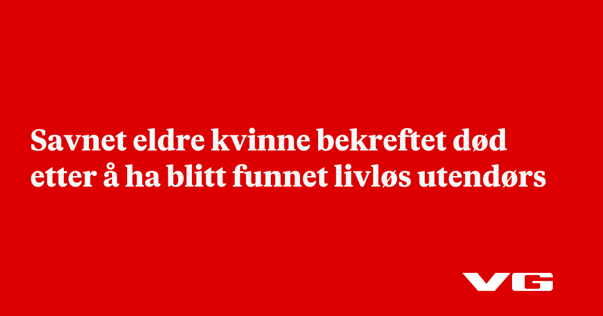 Savnet eldre kvinne bekreftet død etter å ha blitt funnet livløs utendørs
