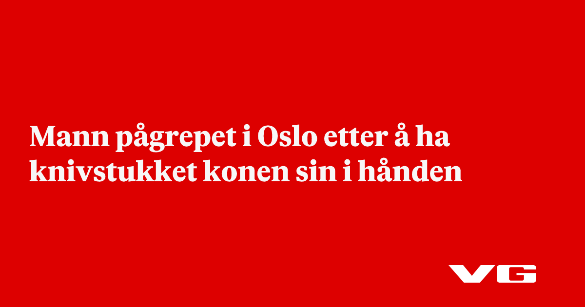 Mann pågrepet i Oslo etter å ha knivstukket konen sin i hånden