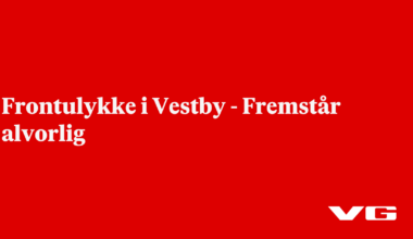 nå: Frontulykke i Vestby - Fremstår alvorlig - VG