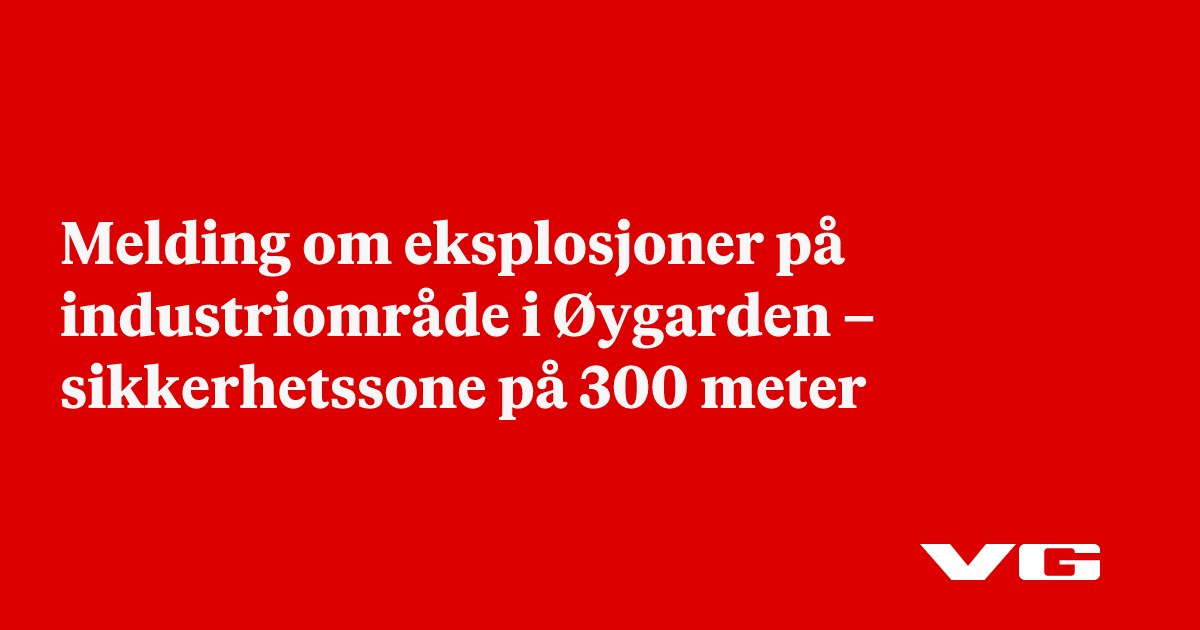 Melding om eksplosjoner på industriområde i Øygarden – sikkerhetssone på 300 meter
