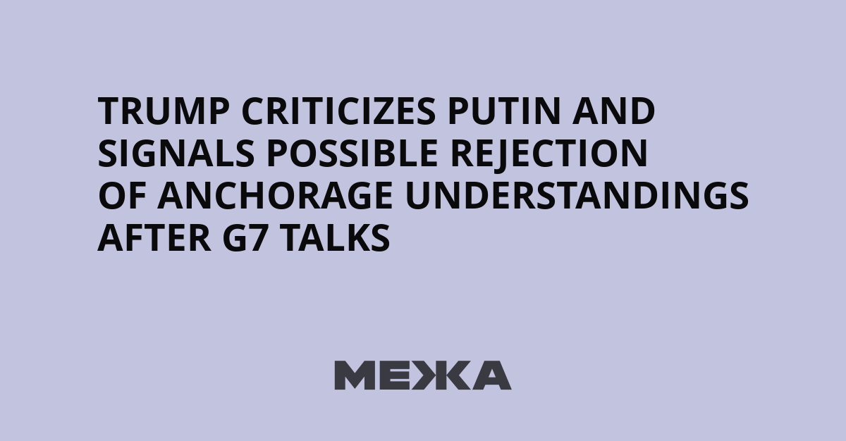 Trump criticizes Putin and signals possible rejection of Anchorage understandings after G7 talks | Ukraine news