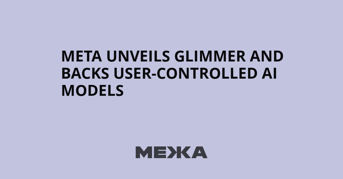 Meta Unveils Glimmer and Backs User-Controlled AI Models | Ukraine news