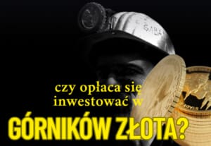 czy opłaca się inwestować w górników złota