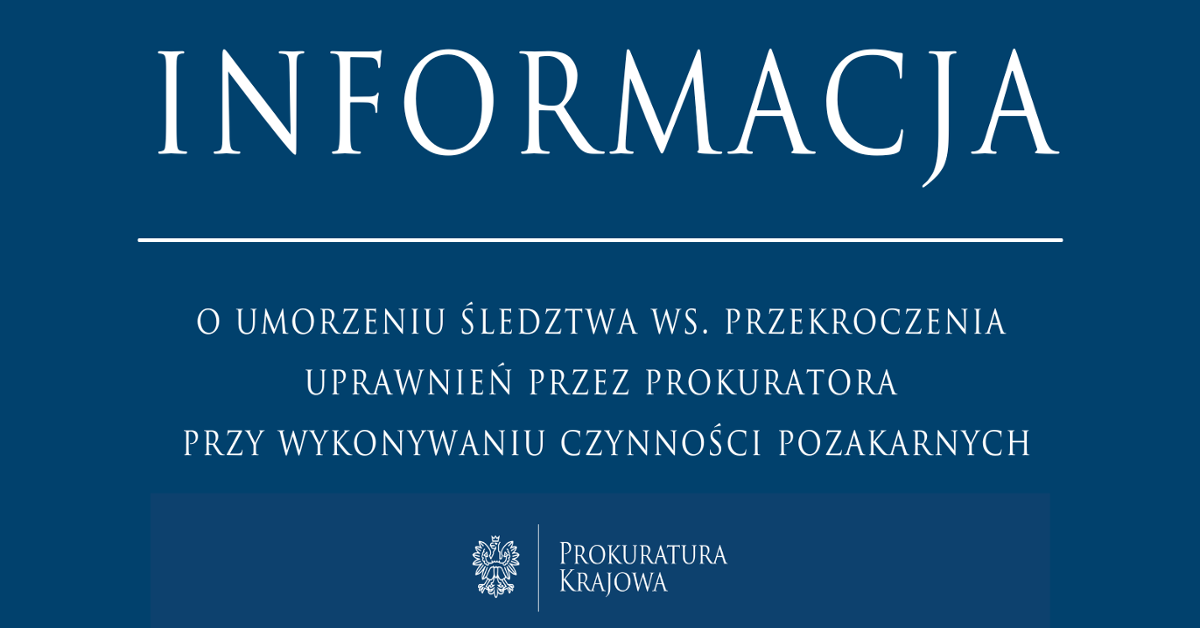 Umorzenie śledztwa w sprawie przekroczenia uprawnień przez prokuratora przy wykonywaniu czynności pozakarnych - Prokuratura Krajowa