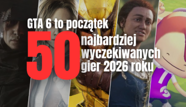 GTA 6 to początek. 50 najbardziej wyczekiwanych gier 2026 roku