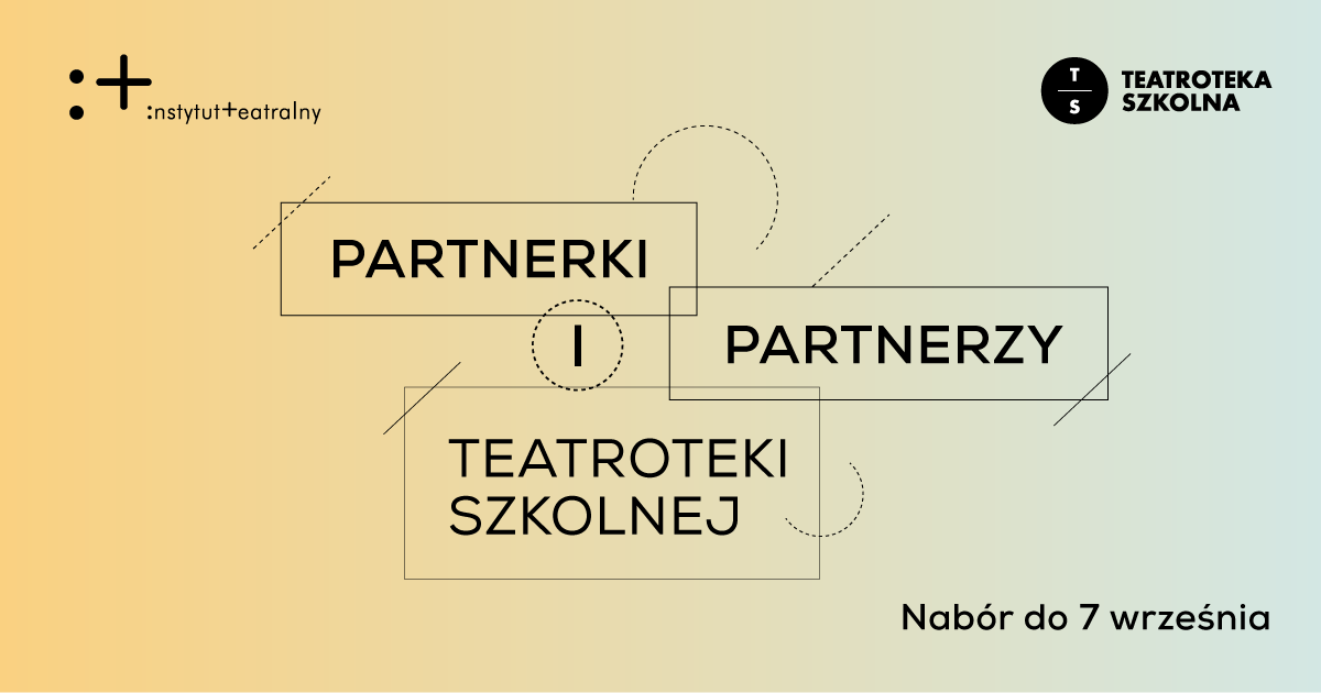 Warszawa. Nabór do programu Partnerki i Partnerzy Teatroteki Szkolnej