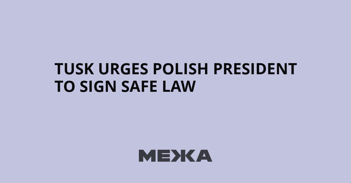 Tusk Urges Polish President to Sign SAFE Law | Ukraine news