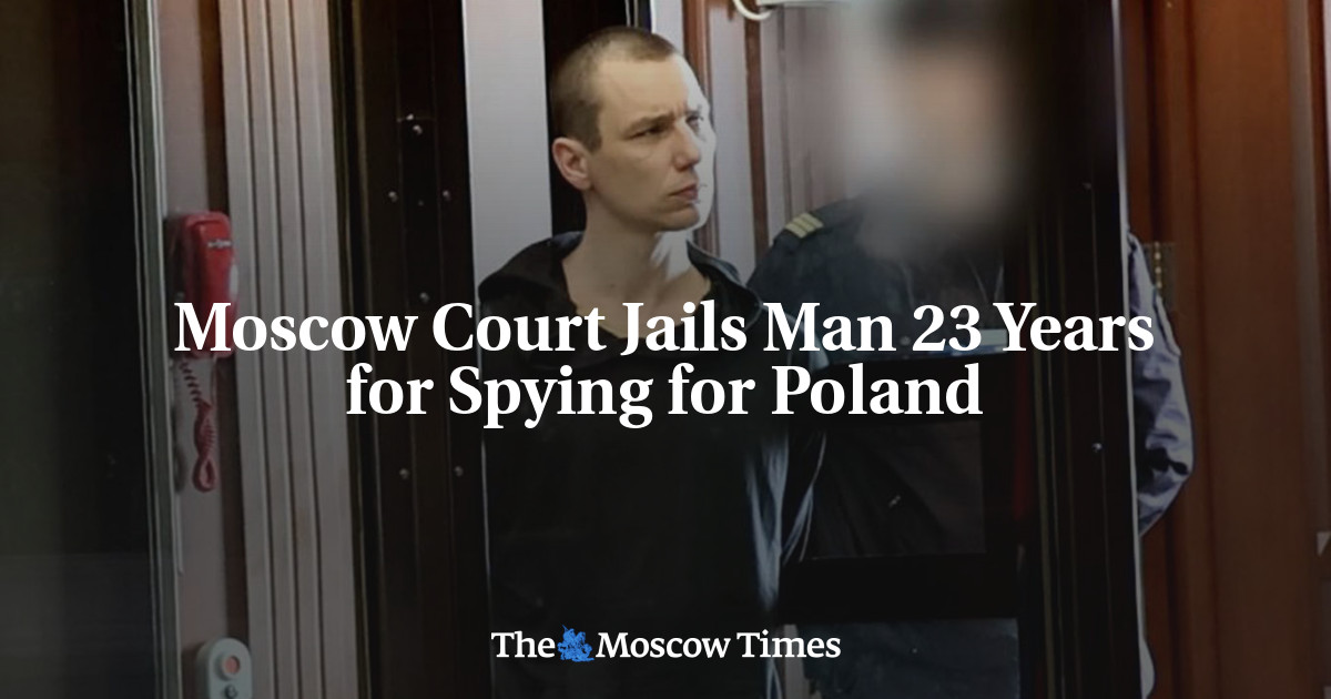 Moscow Court Jails Man 23 Years for Spying for Poland