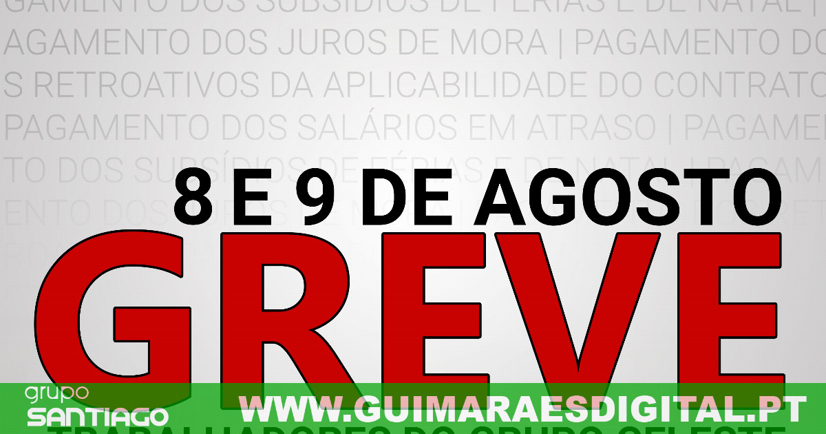 Trabalhadores do Grupo Celeste em greve nos dias 8 e 9 de Agosto