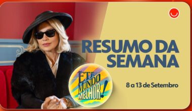 Resumo de Êta Mundo Melhor!: veja os capítulos de 8 a 13 de setembro - Gshow