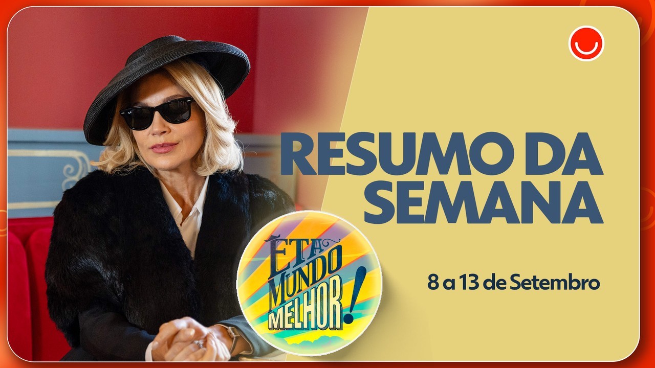Resumo de Êta Mundo Melhor!: veja os capítulos de 8 a 13 de setembro - Gshow