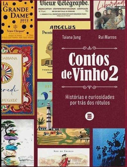CONTOS DE VINHO 2 - LIVRO QUE TRAZ HISTÓRIAS E CURIOSIDADES SOBRE 50 NOVOS RÓTULOS