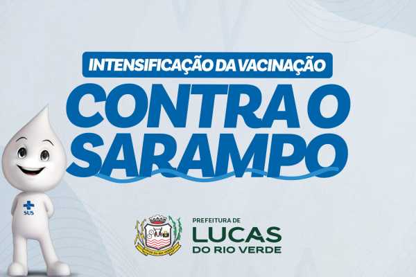 Secretaria de Saúde de Lucas do Rio Verde intensifica vacinação contra o sarampo
