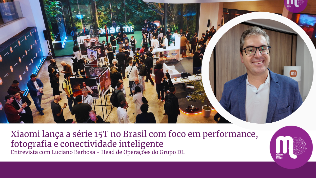 Xiaomi lança a série 15T no Brasil com foco em performance, fotografia e conectividade inteligente. Acompanhe entrevista com Luciano Barbosa, head de operações do Grupo DL