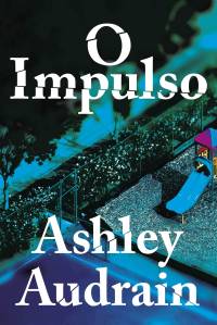 O Impulso 'O Impulso', de Ashley Audrain