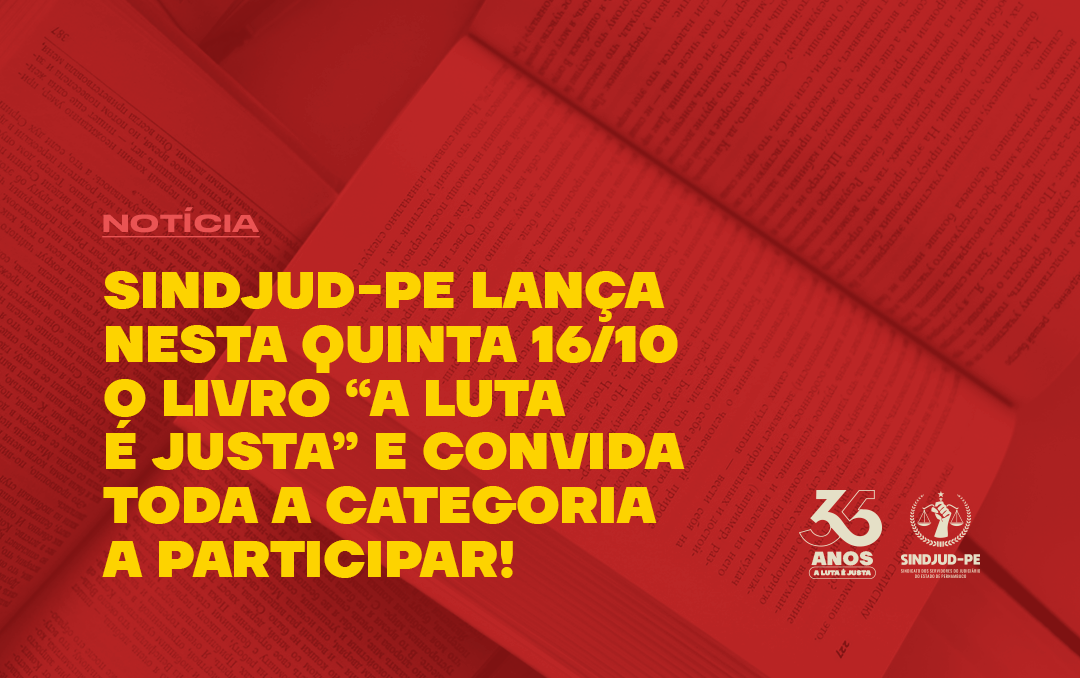 SINDJUD-PE LANÇA NESTA QUINTA (16/10) O LIVRO “A LUTA É JUSTA” E CONVIDA TODA A CATEGORIA A PARTICIPAR » SINDJUD-PE