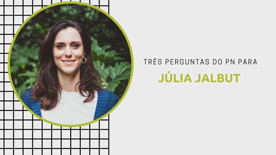 Três Perguntas do PN para Júlia Jalbut