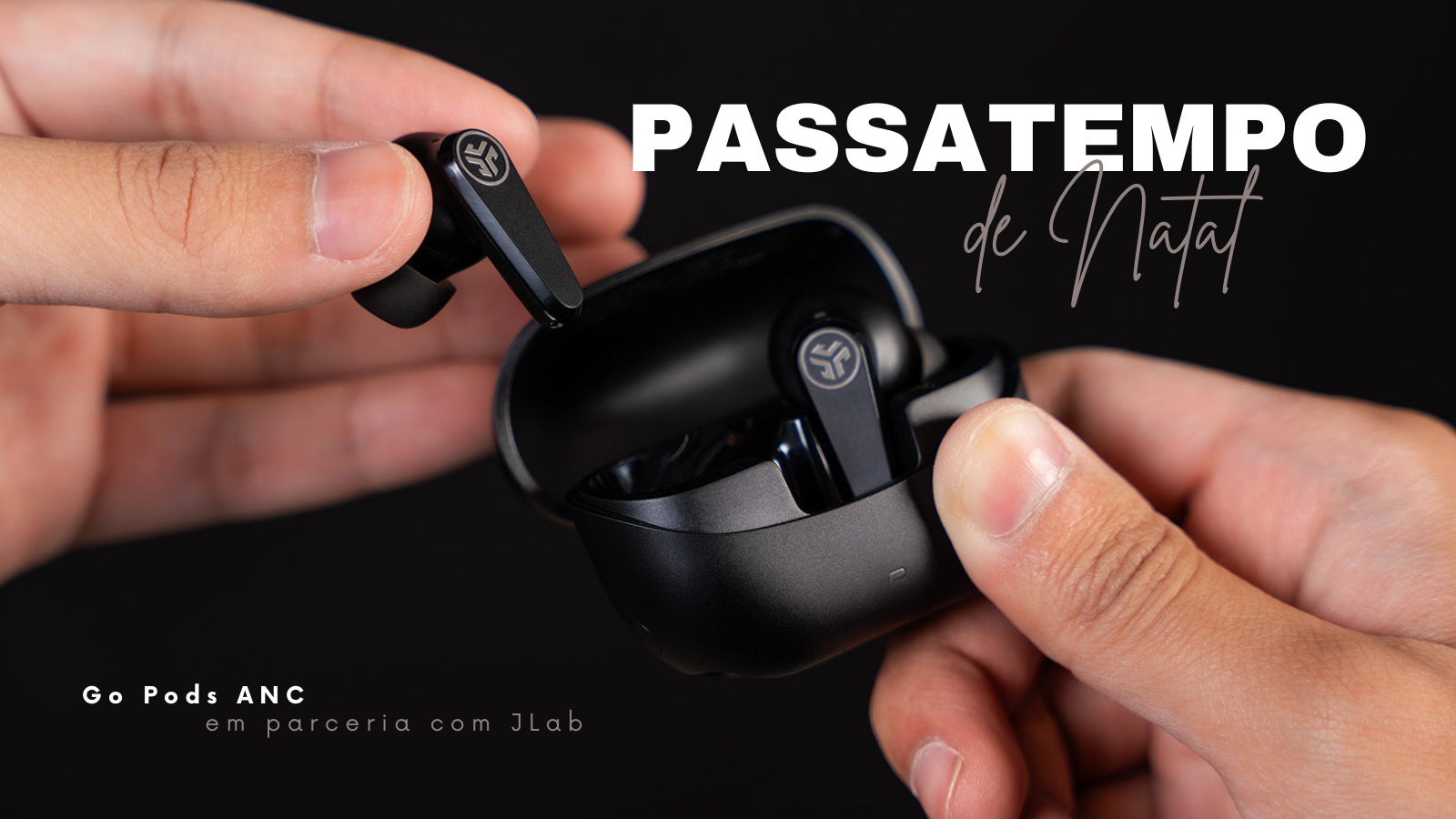 temos dois Go Pods ANC para oferecer