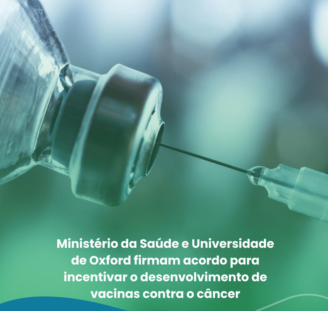 Ministério da Saúde e Universidade de Oxford firmam acordo para incentivar o desenvolvimento de vacinas contra o câncer