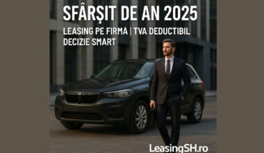 Cum îți poți lua o mașină pe firmă în leasing și să deduci TVA-ul + să reduci impozitul pe profit la final de an 2025