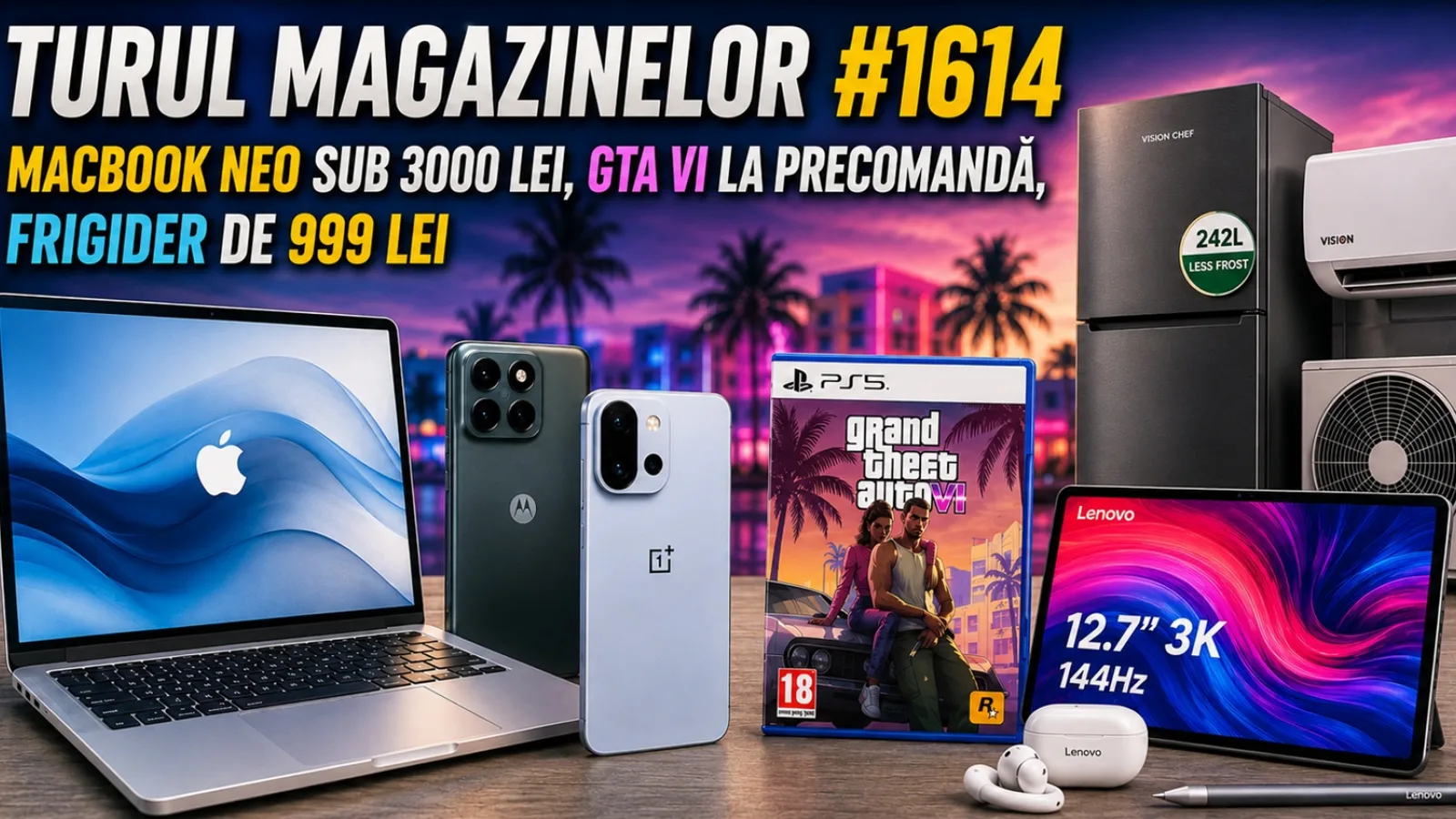Turul Magazinelor #1614: MacBook Neo sub 3000 lei, GTA VI la precomandă, frigider de 999 lei