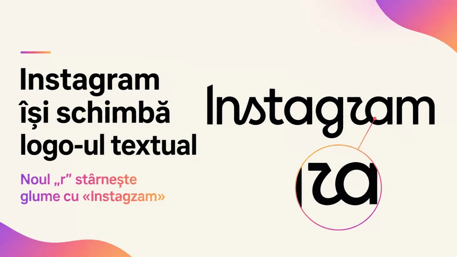 Instagram își schimbă logo-ul textual după un deceniu; Litera „r” îi face pe unii să citească „Instagzam”