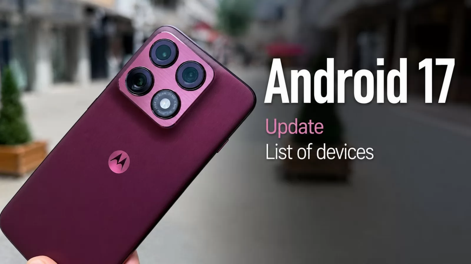 Motorola începe actualizarea la Android 17 pentru peste 50 de telefoane; Lista are și câteva absențe surprinzătoare