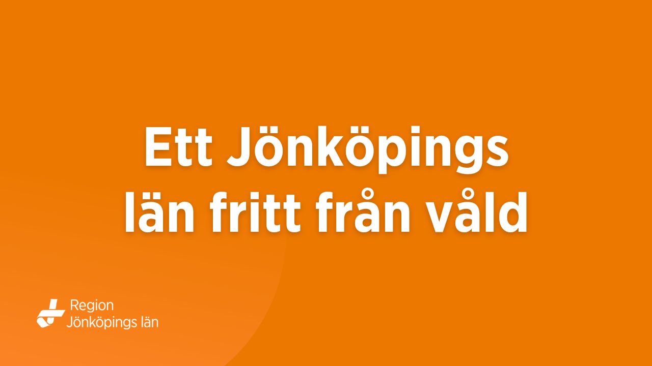 En orange bakgrundsbild med vit text: Ett Jönköpings län fritt från våld. I nedre vänstra hörnet finns Region Jönköpings läns logotyp.