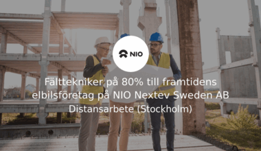 Fälttekniker på 80% till framtidens elbilsföretag på NIO Nextev Sweden ABIngenjörsjobb