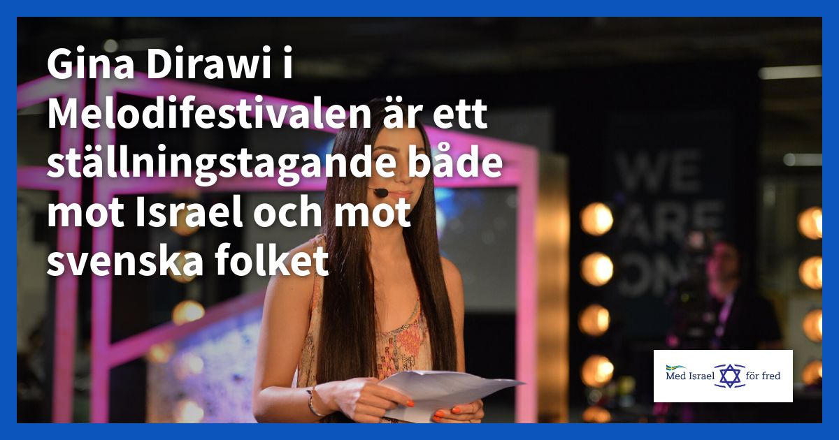 Gina Dirawi i Melodifestivalen är ett ställningstagande både mot Israel och mot svenska folket