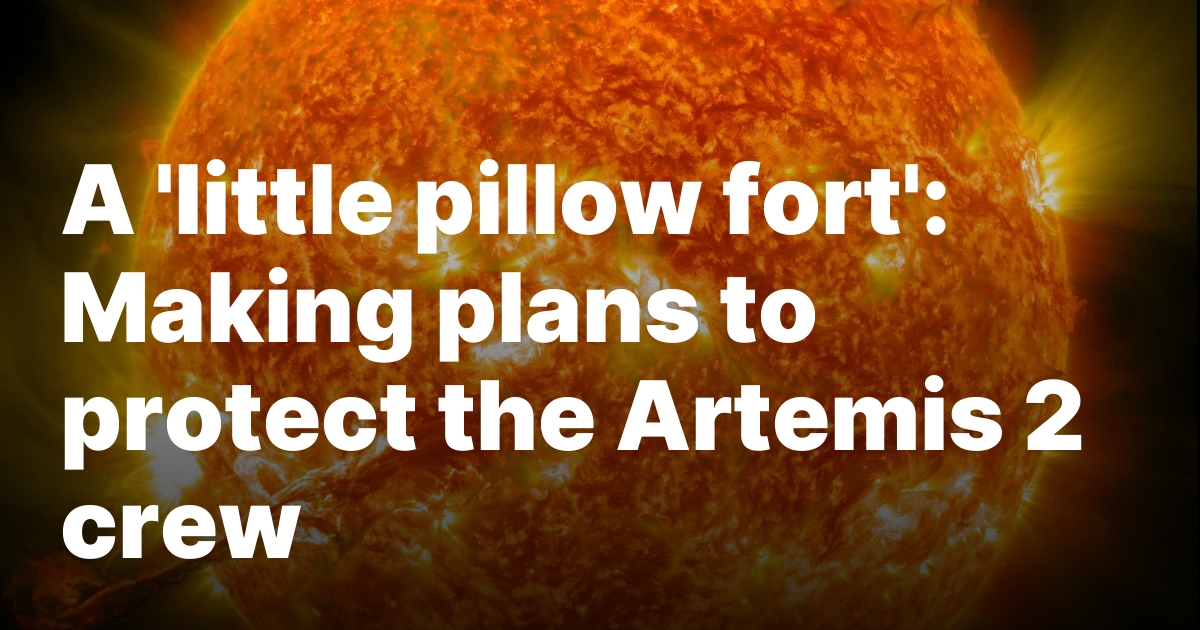 A 'little pillow fort': Making plans to protect the Artemis 2 crew