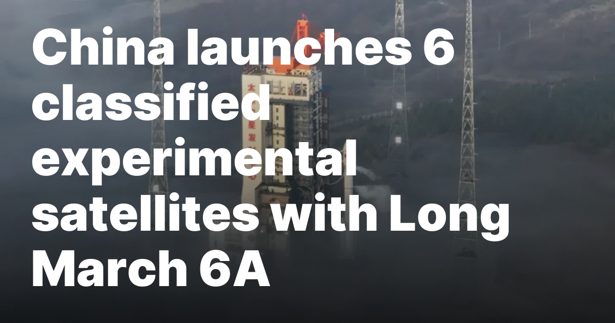 China launches 6 classified experimental satellites with Long March 6A