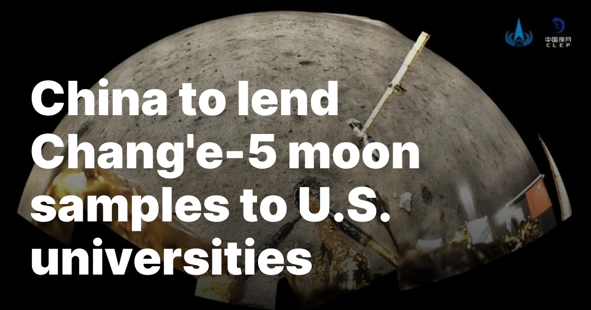 China to lend Chang’e-5 moon samples to U.S. universities