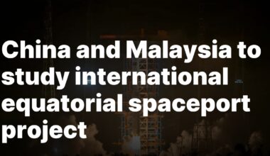 China and Malaysia to study international equatorial spaceport project