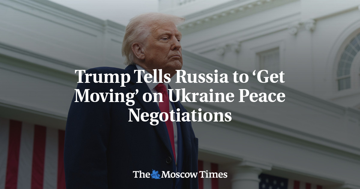 Trump Tells Russia to ‘Get Moving’ on Ukraine Peace Negotiations