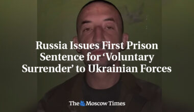 Russia Issues First Prison Sentence for ‘Voluntary Surrender’ to Ukrainian Forces