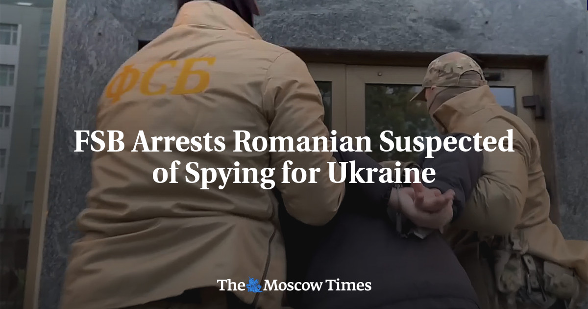 FSB Arrests Romanian Suspected of Spying for Ukraine