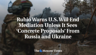 Rubio Warns U.S. Will End Mediation Unless It Sees ‘Concrete Proposals’ From Russia and Ukraine