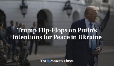 Trump Flip-Flops on Putin’s Intentions for Peace in Ukraine