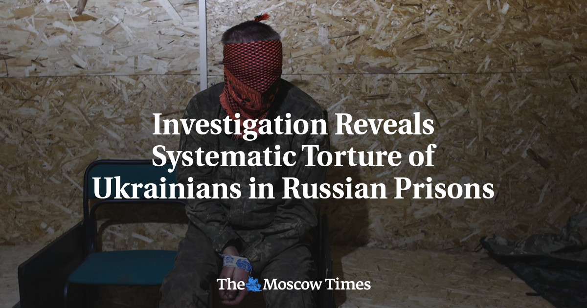 Investigation Reveals Systematic Torture of Ukrainians in Russian Prisons
